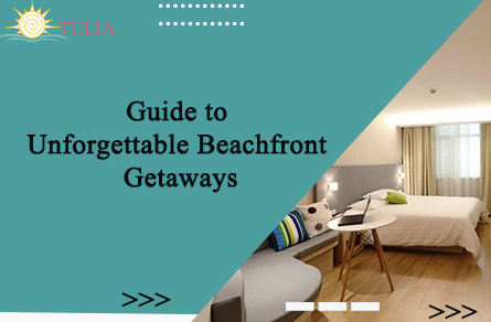 Guide to Unforgettable Beachfront Getaways