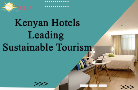 Kenyan Hotels Leading Sustainable Tourism