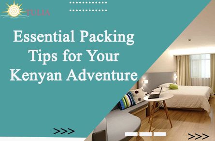 Essential Packing Tips for Your Kenyan Adventure